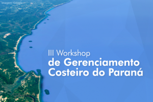 III Workshop de Gerenciamento Costeiro do Paraná